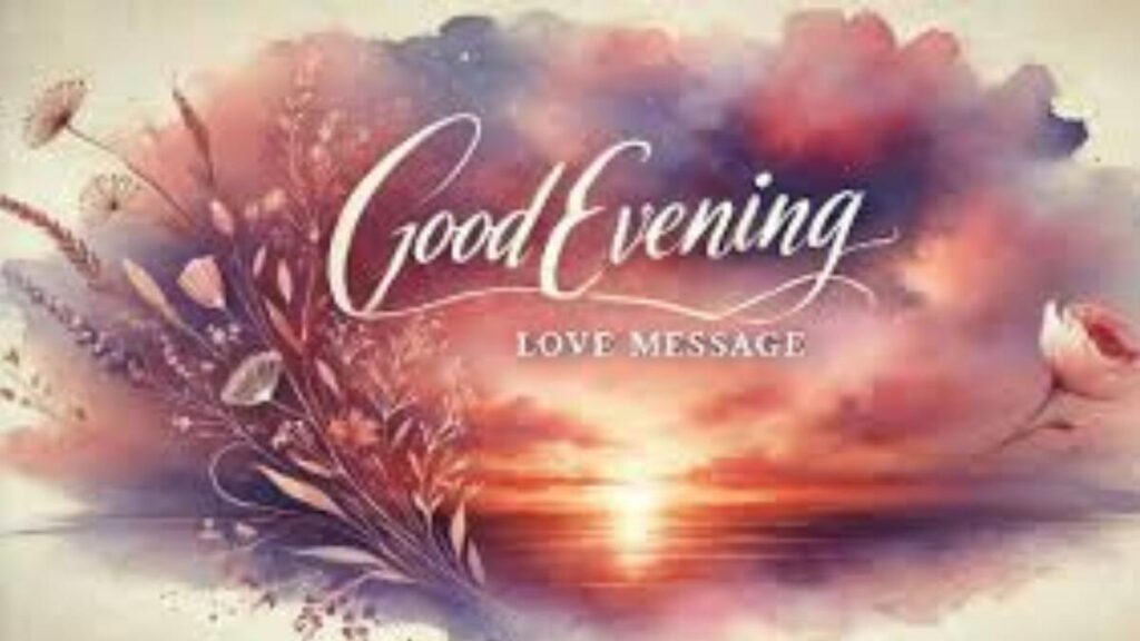 Why Good Evening Messages Matter in Love